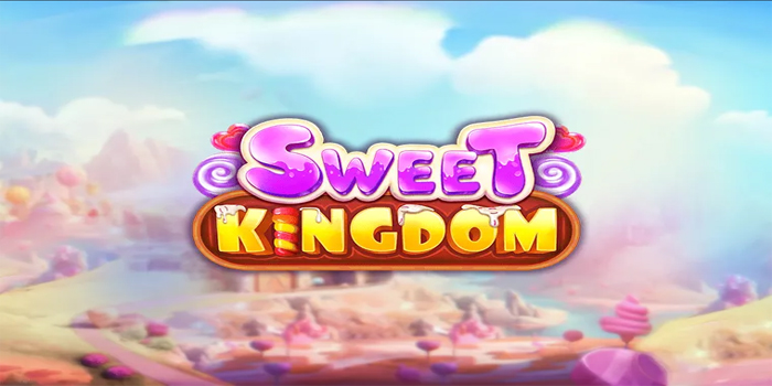 Rahasia Jackpot Besar Bermain Slot Sweet Kingdom