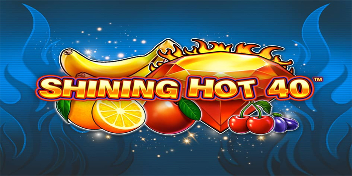 Strategi Jitu Meraih Jackpot Bermain Slot Shining Hot 40
